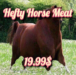 🍖🐴Hefty Horse Meat🐴🍖